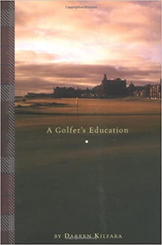 Book Review – Darren Kilfara’s, A Golfer’s Education